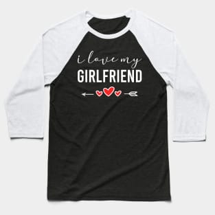 i love my girlfriend valentine Baseball T-Shirt